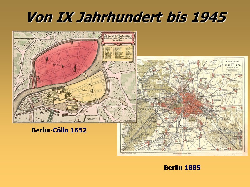 Von IX Jahrhundert bis 1945   Berlin-Cölln 1652   Berlin 1885